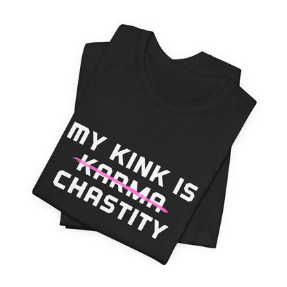 MY KINK IS KARMA (CHASTITY) T-Shirt